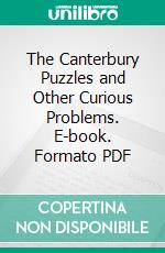 The Canterbury Puzzles and Other Curious Problems. E-book. Formato PDF ebook di Henry Ernest Dudeney