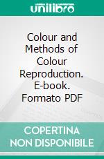 Colour and Methods of Colour Reproduction. E-book. Formato PDF ebook