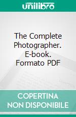 The Complete Photographer. E-book. Formato PDF ebook di R. Child Bayley