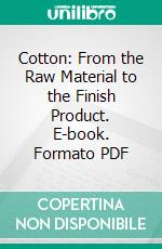 Cotton: From the Raw Material to the Finish Product. E-book. Formato PDF