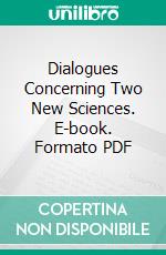 Dialogues Concerning Two New Sciences. E-book. Formato PDF ebook