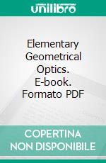 Elementary Geometrical Optics. E-book. Formato PDF ebook
