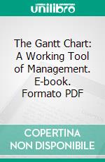 The Gantt Chart: A Working Tool of Management. E-book. Formato PDF ebook di Wallace Clark