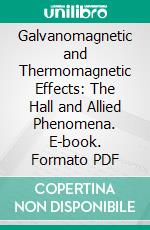 Galvanomagnetic and Thermomagnetic Effects: The Hall and Allied Phenomena. E-book. Formato PDF ebook