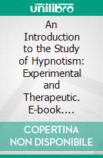 An Introduction to the Study of Hypnotism: Experimental and Therapeutic. E-book. Formato PDF ebook