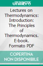 Lectures on Thermodynamics: Introduction: The Principles of Thermodynamics. E-book. Formato PDF ebook