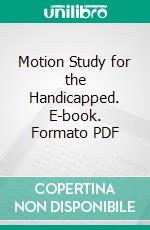 Motion Study for the Handicapped. E-book. Formato PDF ebook di Frank B. Gilbreth