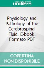 Physiology and Pathology of the Cerebrospinal Fluid. E-book. Formato PDF ebook di William Boyd