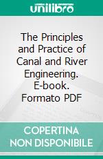 The Principles and Practice of Canal and River Engineering. E-book. Formato PDF ebook