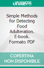 Simple Methods for Detecting Food Adulteration. E-book. Formato PDF ebook di John A. Bower