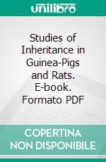 Studies of Inheritance in Guinea-Pigs and Rats. E-book. Formato PDF ebook