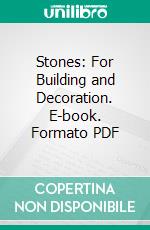 Stones: For Building and Decoration. E-book. Formato PDF ebook di George P. Merrill