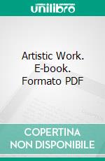 Artistic Work. E-book. Formato PDF ebook di Henry S. Anderson