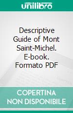 Descriptive Guide of Mont Saint-Michel. E-book. Formato PDF ebook