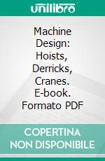 Machine Design: Hoists, Derricks, Cranes. E-book. Formato PDF ebook