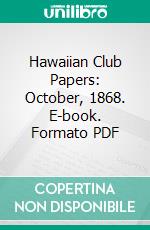 Hawaiian Club Papers: October, 1868. E-book. Formato PDF ebook di Hawaiian Club