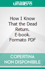 How I Know That the Dead Return. E-book. Formato PDF ebook di William T. Stead