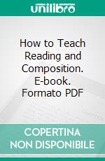 How to Teach Reading and Composition. E-book. Formato PDF ebook