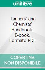 Tanners' and Chemists' Handbook. E-book. Formato PDF ebook di Louis E. Levi