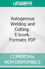 Autogenous Welding and Cutting. E-book. Formato PDF