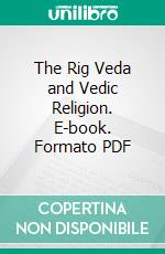 The Rig Veda and Vedic Religion. E-book. Formato PDF ebook