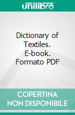 Dictionary of Textiles. E-book. Formato PDF ebook di Louis Harmuth