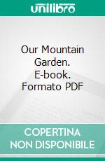 Our Mountain Garden. E-book. Formato PDF