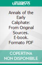 Annals of the Early Caliphate: From Original Sources. E-book. Formato PDF ebook