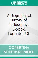 A Biographical History of Philosophy. E-book. Formato PDF ebook di George Henry Lewes