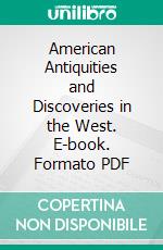American Antiquities and Discoveries in the West. E-book. Formato PDF ebook
