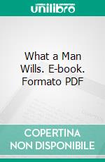 What a Man Wills. E-book. Formato PDF ebook