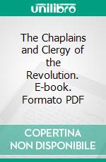 The Chaplains and Clergy of the Revolution. E-book. Formato PDF ebook
