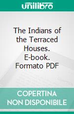 The Indians of the Terraced Houses. E-book. Formato PDF ebook