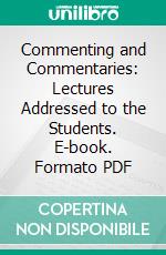 Commenting and Commentaries: Lectures Addressed to the Students. E-book. Formato PDF ebook di Charles Haddon Spurgeon