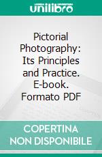 Pictorial Photography: Its Principles and Practice. E-book. Formato PDF ebook di Paul L. Anderson