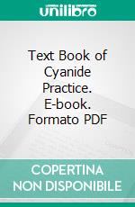 Text Book of Cyanide Practice. E-book. Formato PDF ebook
