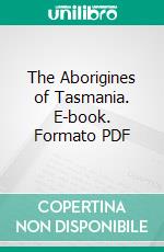 The Aborigines of Tasmania. E-book. Formato PDF ebook