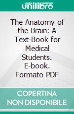 The Anatomy of the Brain: A Text-Book for Medical Students. E-book. Formato PDF ebook di Richard H. Whitehead