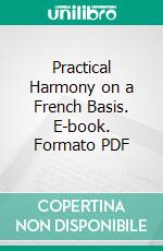 Practical Harmony on a French Basis. E-book. Formato PDF ebook di Homer A. Norris