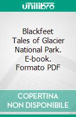 Blackfeet Tales of Glacier National Park. E-book. Formato PDF ebook