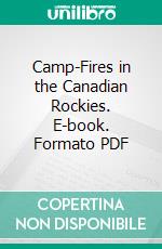 Camp-Fires in the Canadian Rockies. E-book. Formato PDF ebook di William T. Hornaday