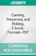 Canning, Preserving and Pickling. E-book. Formato PDF ebook