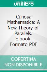 Curiosa Mathematica: A New Theory of Parallels. E-book. Formato PDF ebook di Charles L. Dodgson