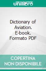 Dictionary of Aviation. E-book. Formato PDF ebook di Robert Morris Pierce