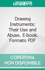 Drawing Instruments: Their Use and Abuse. E-book. Formato PDF ebook di Walter G. Stephan