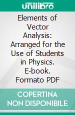 Elements of Vector Analysis: Arranged for the Use of Students in Physics. E-book. Formato PDF ebook