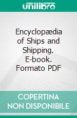 Encyclopædia of Ships and Shipping. E-book. Formato PDF ebook