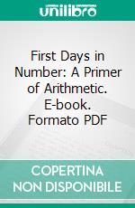 First Days in Number: A Primer of Arithmetic. E-book. Formato PDF ebook
