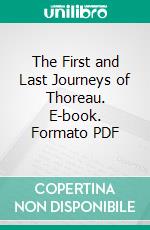 The First and Last Journeys of Thoreau. E-book. Formato PDF ebook di Henry David Thoreau