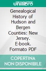 Genealogical History of Hudson and Bergen Counties: New Jersey. E-book. Formato PDF ebook